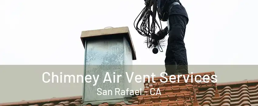 Chimney Air Vent Services San Rafael - CA