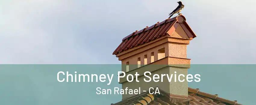 Chimney Pot Services San Rafael - CA