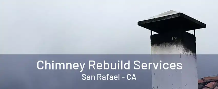 Chimney Rebuild Services San Rafael - CA