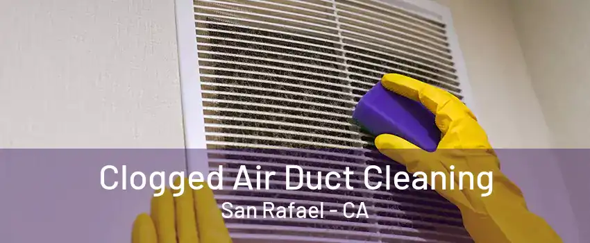 Clogged Air Duct Cleaning San Rafael - CA