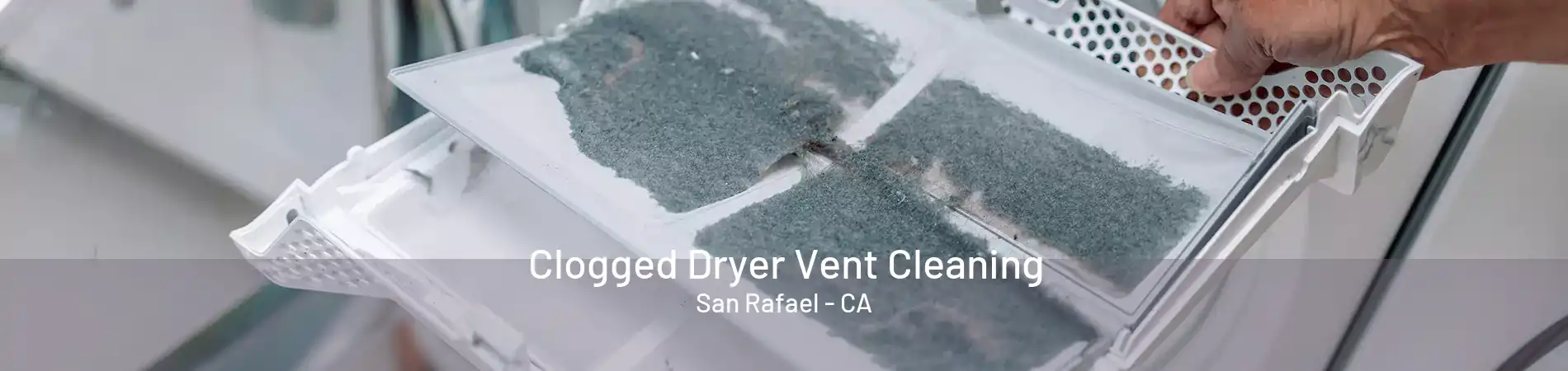 Clogged Dryer Vent Cleaning San Rafael - CA