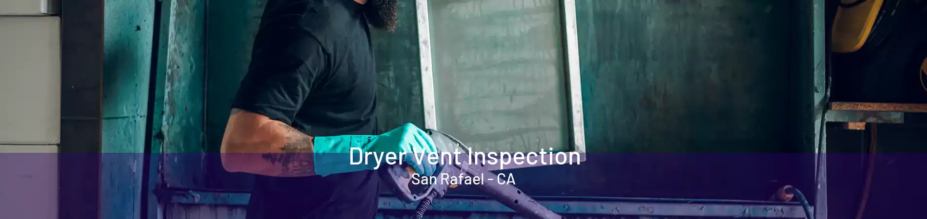 Dryer Vent Inspection San Rafael - CA