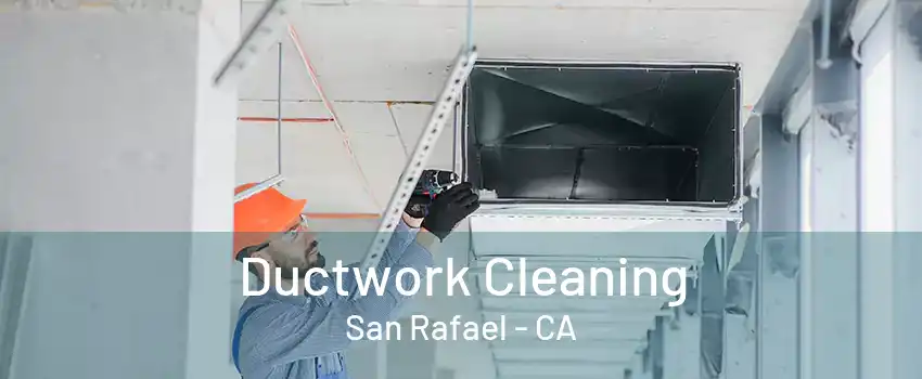 Ductwork Cleaning San Rafael - CA