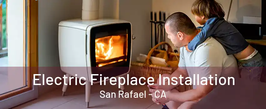 Electric Fireplace Installation San Rafael - CA