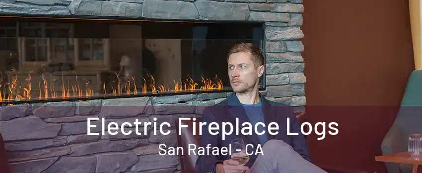 Electric Fireplace Logs San Rafael - CA