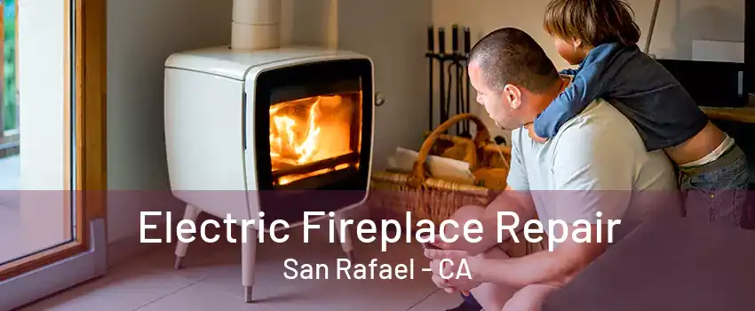 Electric Fireplace Repair San Rafael - CA