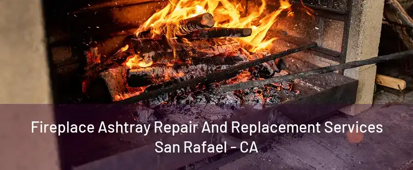 Fireplace Ashtray Repair And Replacement Services San Rafael - CA