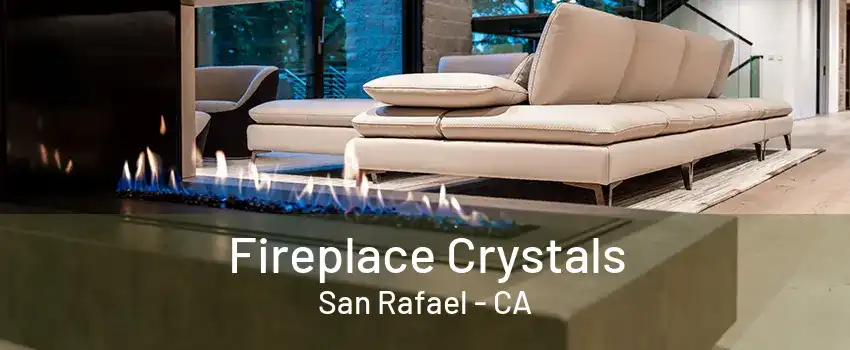 Fireplace Crystals San Rafael - CA