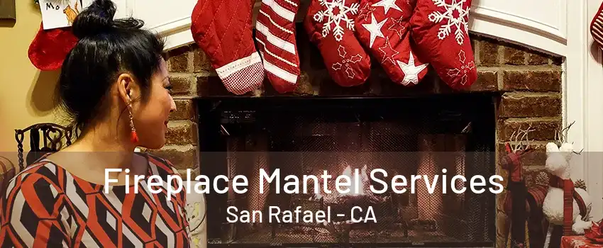 Fireplace Mantel Services San Rafael - CA