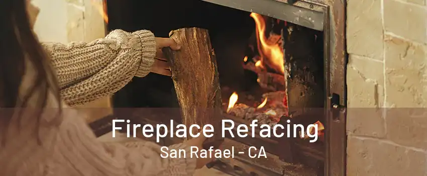 Fireplace Refacing San Rafael - CA