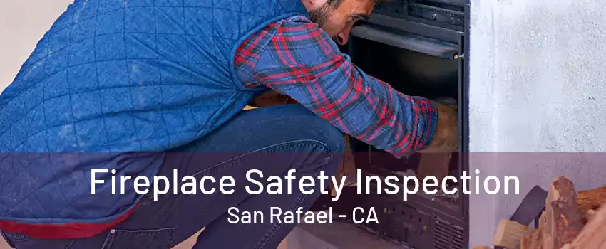 Fireplace Safety Inspection San Rafael - CA