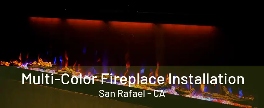 Multi-Color Fireplace Installation San Rafael - CA