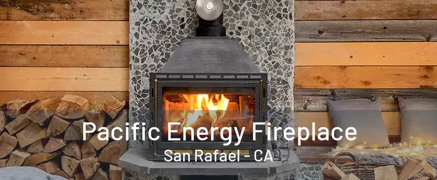 Pacific Energy Fireplace San Rafael - CA