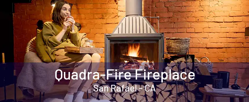 Quadra-Fire Fireplace San Rafael - CA