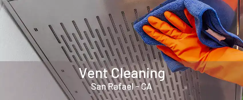 Vent Cleaning San Rafael - CA