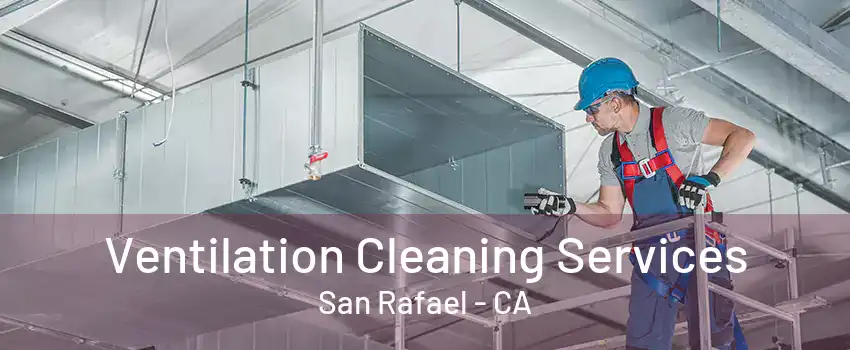 Ventilation Cleaning Services San Rafael - CA