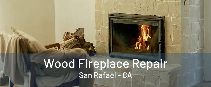 Wood Fireplace Repair San Rafael - CA